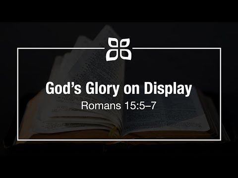 God's Glory on Display (Romans 15:5-7) | February 14, 2021