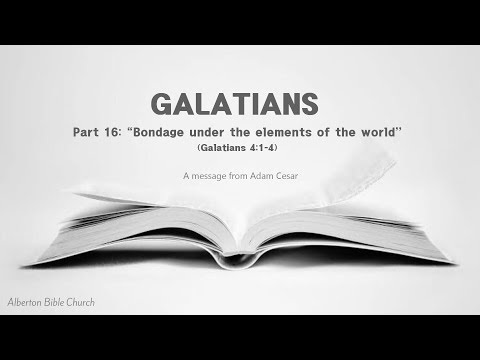 Galatians 4:1-4 "Bondage under the elements of the world" - Galatians (16)
