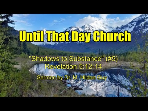 "Shadows to Substance"  (#5)  Revelation 5:12-14