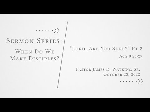 "Lord, Are You Sure?" Pt 2 - Acts 9:26-27 - Pastor James D. Watkins, Sr.
