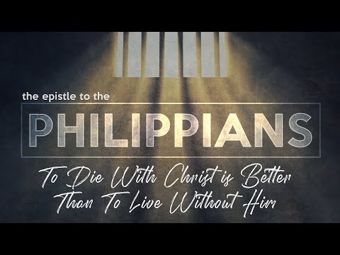 Philippians 1:26-30 | To Die With Christ Is Better Than To Live Without Him | Part 2
