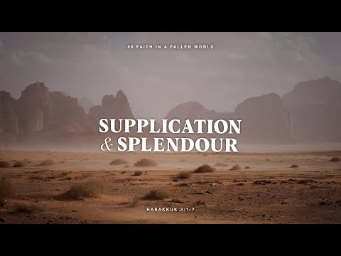 #6 Habakkuk - Supplication & Splendour (Habakkuk 3:1-7)