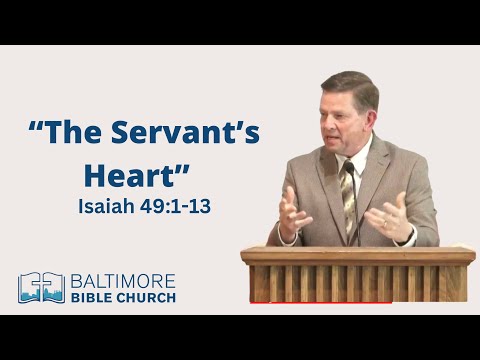 The Servants Heart - Pastor Doug Sachtleben - Isaiah 49:1-13 #baltimorebiblechurch