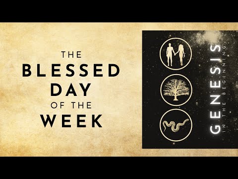 The Blessed Day Of The Week [Genesis 2:1-3]