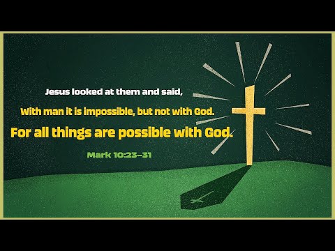 “Impossibly Possible” Mark 10:23-31