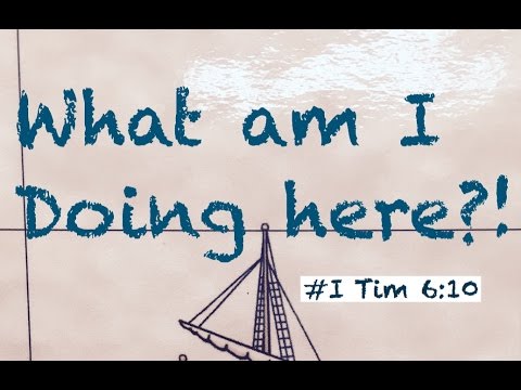 WHAT AM I DOING HERE?! (I Timothy 6:10)