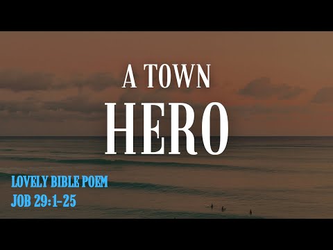 A Town Hero - Job 29:1-5, 7-9, 12-13, 15-17, 21, 24-25