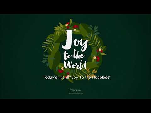Joy  To The Hopeless (Luke 1:5-14) Mission Blessings