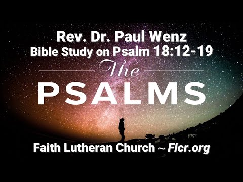 Rev. Dr. Paul Wenz Bible Study—Psalm 18:12-19