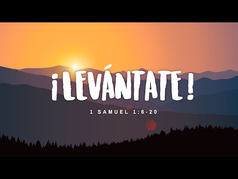 ¡LEVÁNTATE! / 1 Samuel 1:6-20 / Pastor Elbin Castillo