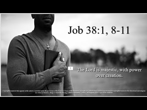 12th Sunday in OT – B - First Reading - Job 38:1, 8–11 - The Lord is majestic, with power over creat
