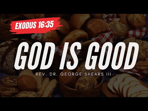 God is Good | Exodus 16:35 | Pastor George Shears III