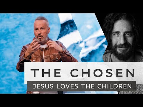 The Chosen - Jesus Loves the Children - Pastor Rob Ketterling