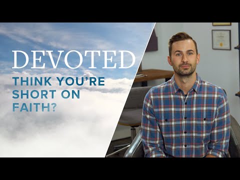 Devoted: Think You’re Short On Faith? [Galatians 5:6]