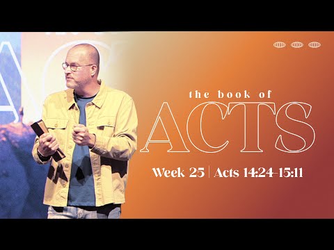 ACTS | Week 25 (Acts 14:24-15:11) | September 4th, 2022