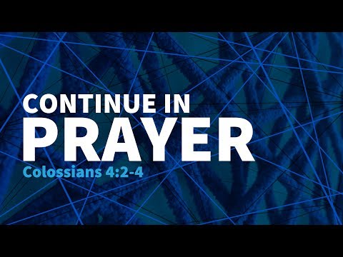 Continue In Prayer | Colossians 4:2-4