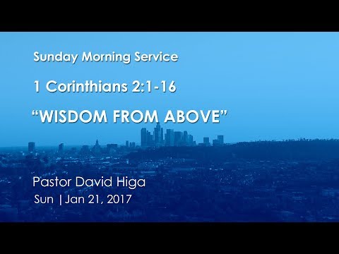 Wisdom from Above 1 Corinthians 2: 1-16 | Sunday Service 7:30 am | Jan 21. 2018