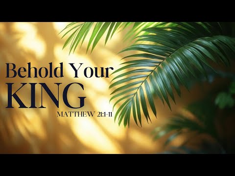 Behold Your King [ Matthew 21:1-11 ] by Tim Cantrell
