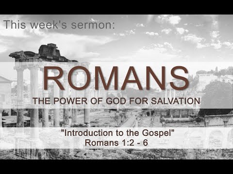 An Introduction to the Gospel   Romans 1:2 - 6