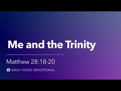 Me and the Trinity | Matthew 28:18-20 | Our Daily Bread Video Devotional
