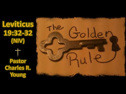 The Golden Rule, Leviticus 19:32-34 NIV, Pastor Charles R Young