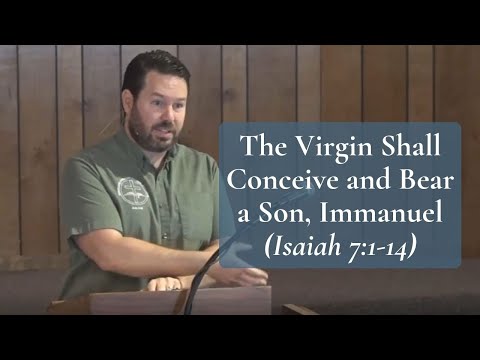 The Virgin Shall Conceive and Bear a Son, Immanuel (Isaiah 7:1-14)
