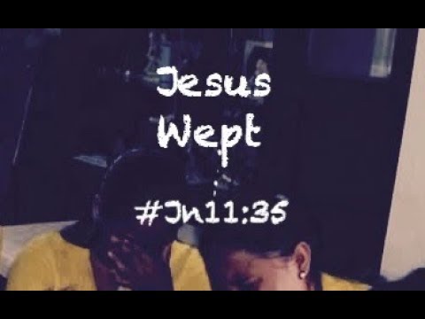JESUS WEPT (John 11:35)