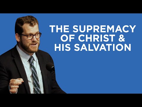 The Supremacy of Christ and His Salvation | Jared Longshore
