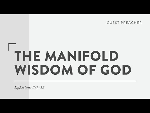 The Manifold Wisdom of God - Ephesians 3:7-13