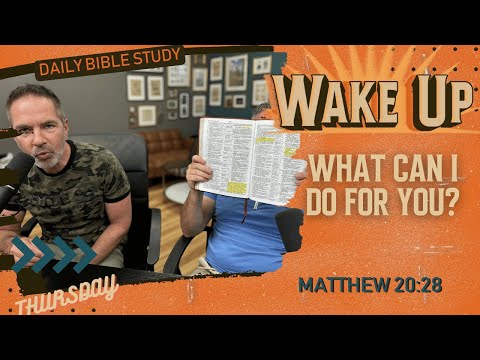 WakeUp Daily Devotional | What Can I Do For You? | Matthew 20:28