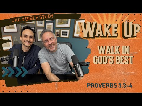 WakeUp Daily Devotional | Walk in God's Best | Proverbs 3:3-4