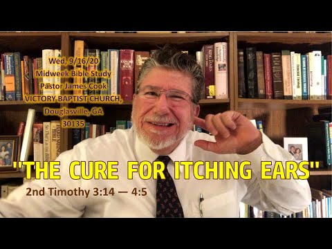 “THE CURE FOR ITCHING EARS” —2nd Timothy 3:14-4:5