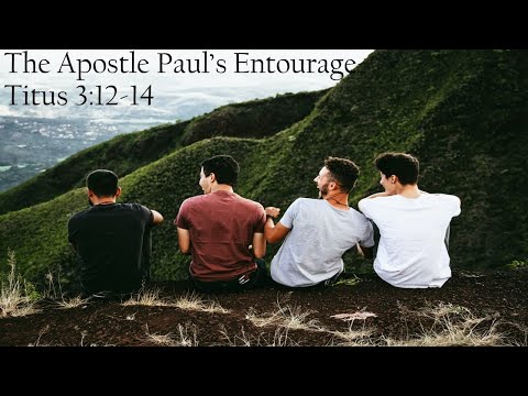 "The Apostle Paul's Entourage" - Titus 3:12-14 Sermon