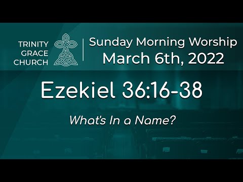 Sunday Morning Worship -Ezekiel 36:16-38 - What's In a Name?