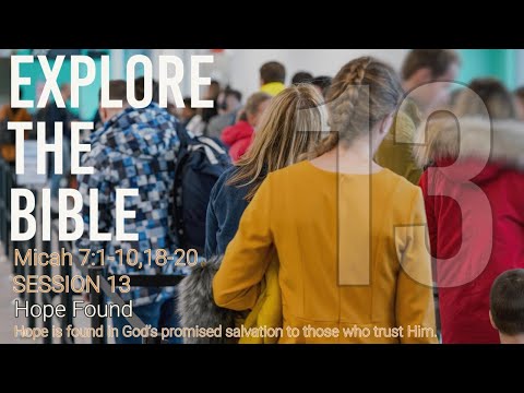 Lifeway | Explore the Bible : Hope Found (Micah 7:1-10,18-20)