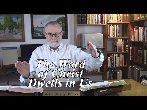 The Word of Christ Dwells in Us. Colossians  3:16-17. (#17)