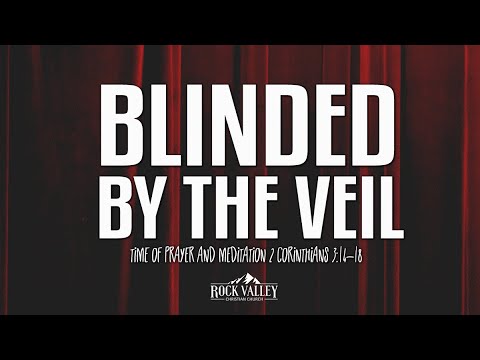 Blinded by The Veil | 2 Corinthians 3:14-18 | Prayer Video