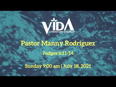 Vida Christian Church - Pastor Manny Rodriguez: Judges 6:11-14