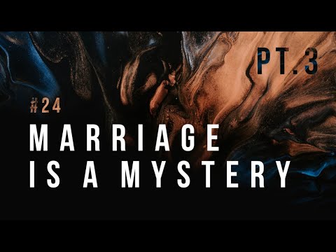 Marriage is a Mystery:  Part 3 - Ephesians 5: 28-33