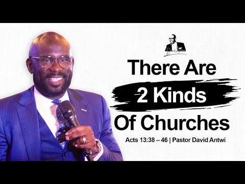 There Are 2 Types Of Churches | David Antwi | Acts 13:38-46