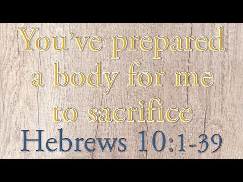 Hebrews 10:1-39 the Message - A body prepared for sacrifice - onscreen text MSG & KJV