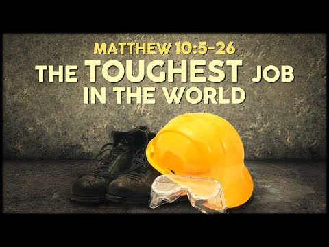 Matthew 10:5-26 | The Toughest Job in the World
