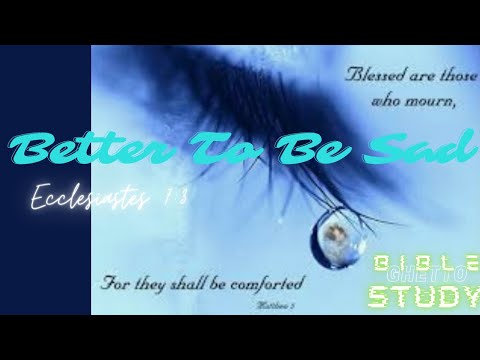 Ghetto Bible Study| Better To Be Sad Than Happy| Ecclesiastes 7:3