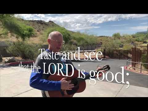 Taste and See That the LORD is Good! Psalm 34:8