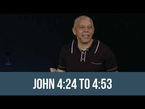 Bible Class - John 4:24 to 4:53