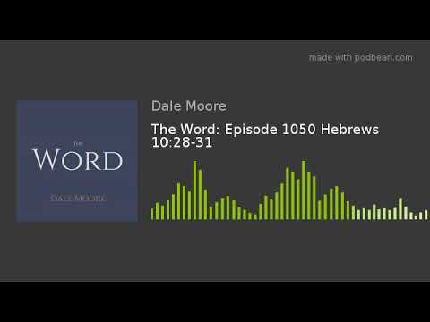 The Word: Episode 1050 Hebrews 10:28-31