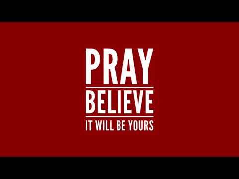 FAITH - Pray. Believe. It Will Be Yours - Mark 11:22-24