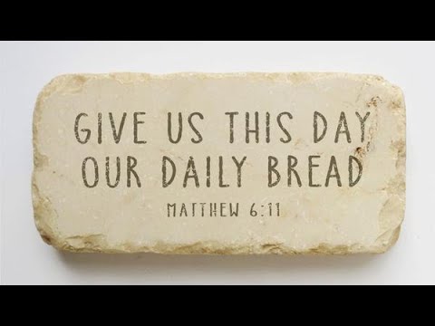 Matthew 6:11 - The Lord's Prayer: Give Us This Day Our Daily Bread.  A Deeper Understanding!