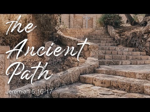 Follow the ancient path of Jesus (Jeremiah 6:16-17)