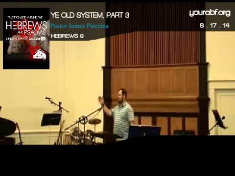 August 17, 2014 / Ye Old System, Hebrews 9:1-2, Part 3 of 5 / James Pierzina